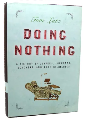 Doing Nothing: A History of Loafers, Loungers, Slackers, and Bums in America Hardcover  May 16, 2006