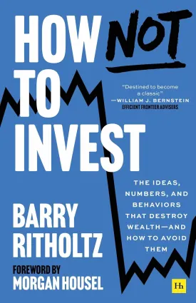 How Not To Invest: The ideas, numbers, and behaviors that destroy wealth - and how to avoid them Hardcover  March 18, 2025