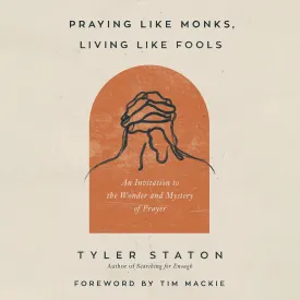 Praying Like Monks, Living Like Fools: An Invitation to the Wonder and Mystery of Prayer Audio CD  Unabridged, October 4, 2022